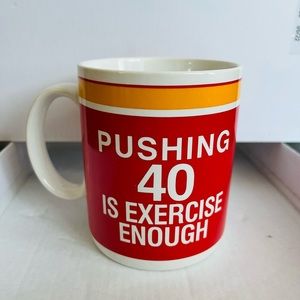Pushing 40 Is Exercise Enough Coffee Mug